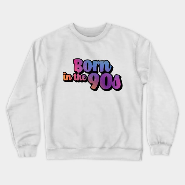 Born in the 90s Crewneck Sweatshirt by TeeAgromenaguer